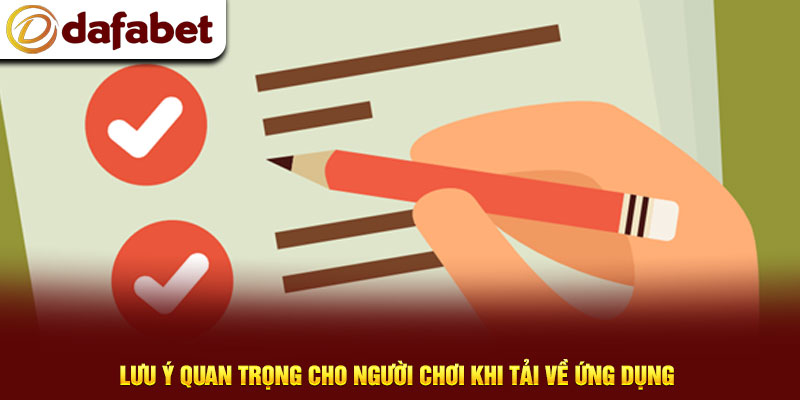 Lưu ý quan trọng cho người chơi khi tải về ứng dụng